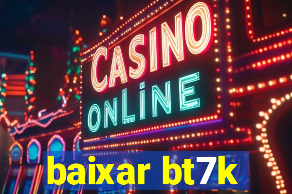 baixar bt7k